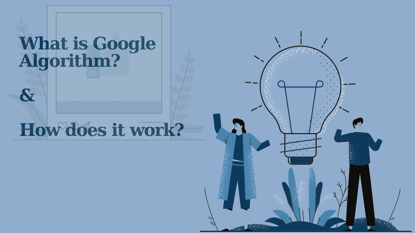 2021 - What Is Google Algorithm And How It Works? in simple words